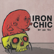 IRON CHIC "Not Like This"