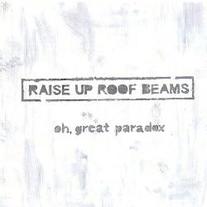 Raise Up Roof Beams - Oh Great Paradox CD