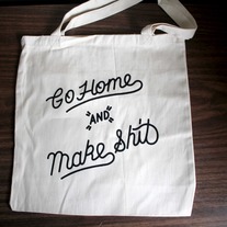 Go Home and Make Shit Tote Bag