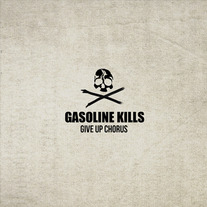 Gasoline Kills - Give Up Chorus