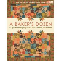 A Baker's Dozen (13 Quilts from jelly rolls,layer cakes, and more)