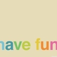 Have_fun-wallpaper-1280x1024_1_