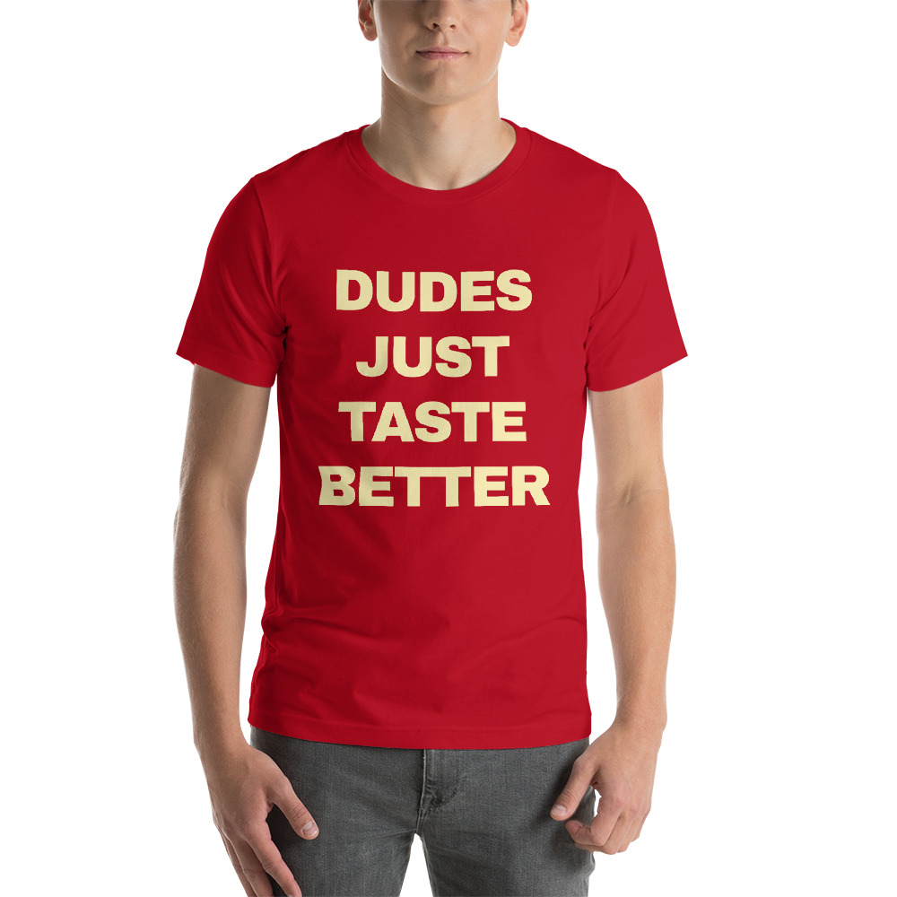 dudes taste better t shirt